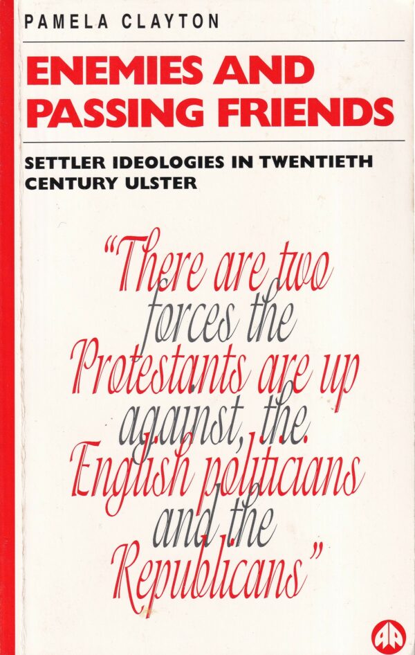 Enemies and Passing Friends: Settler Ideologies in Twentieth Century Ulster