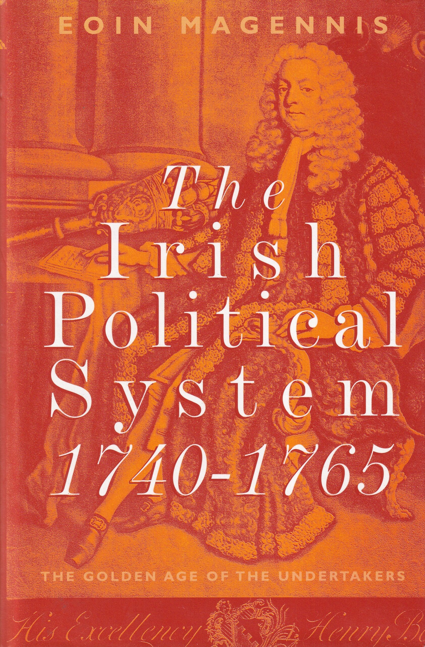 The Irish Political System, 1740-1765: The Golden Age of the Undertakers by Eoin Magennis
