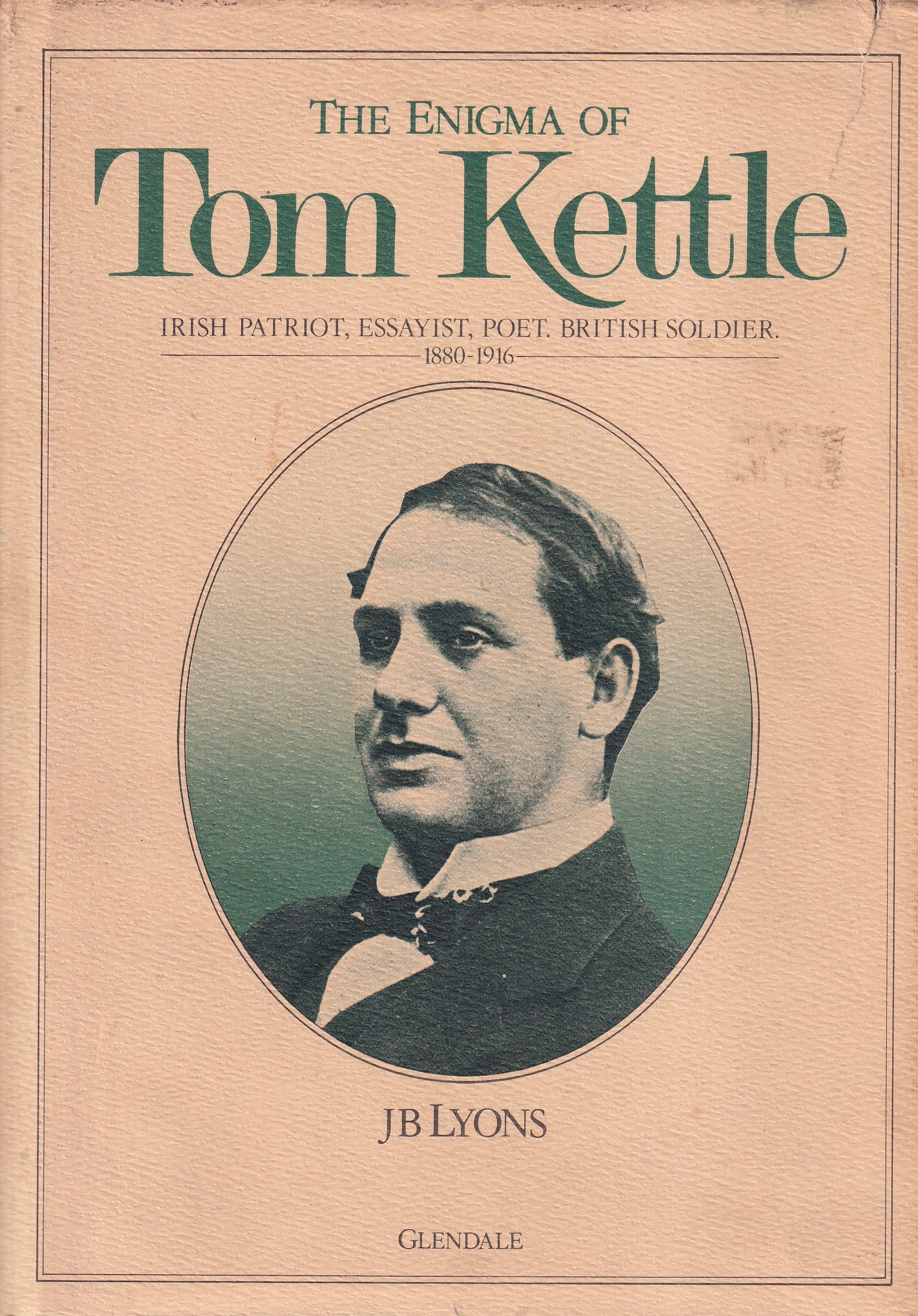 The Enigma of Tom Kettle: Irish Patriot, Essayist, Poet, British Soldier, 1880-1916 | JB Lyons | Charlie Byrne's