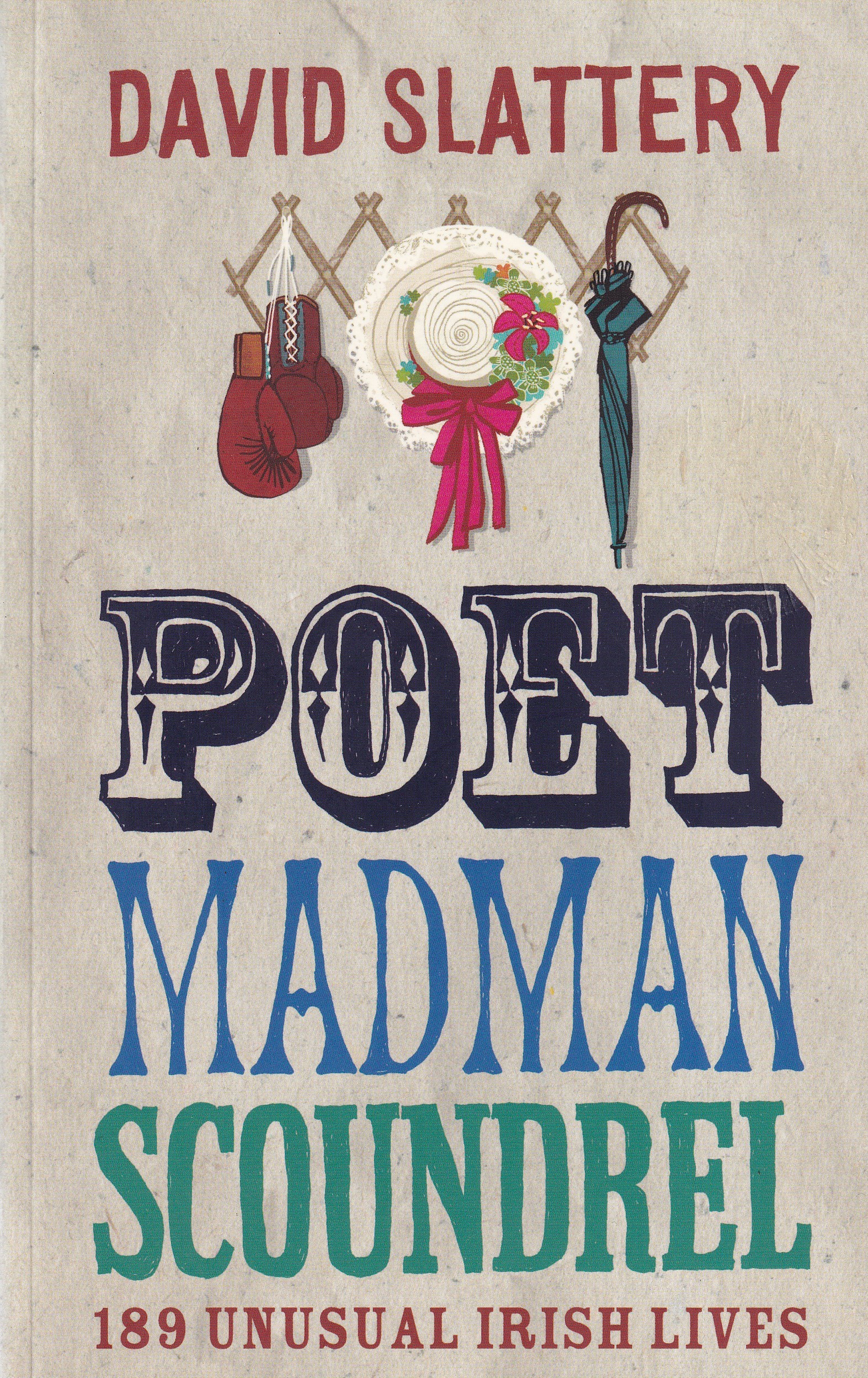 Poet, Madman, Scoundrel: 189 Unusual Irish Lives | David Slattery | Charlie Byrne's