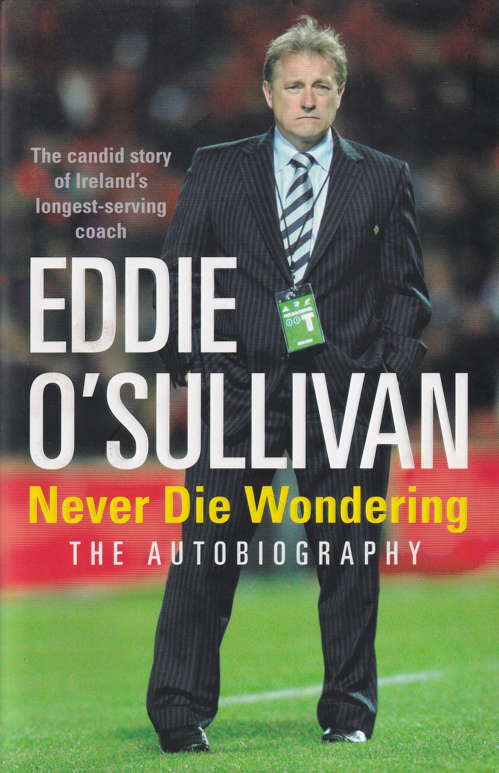 Eddie O’Sullivan: Never Die Wondering: The Autobiography- signed | Eddie O'Sullivan | Charlie Byrne's