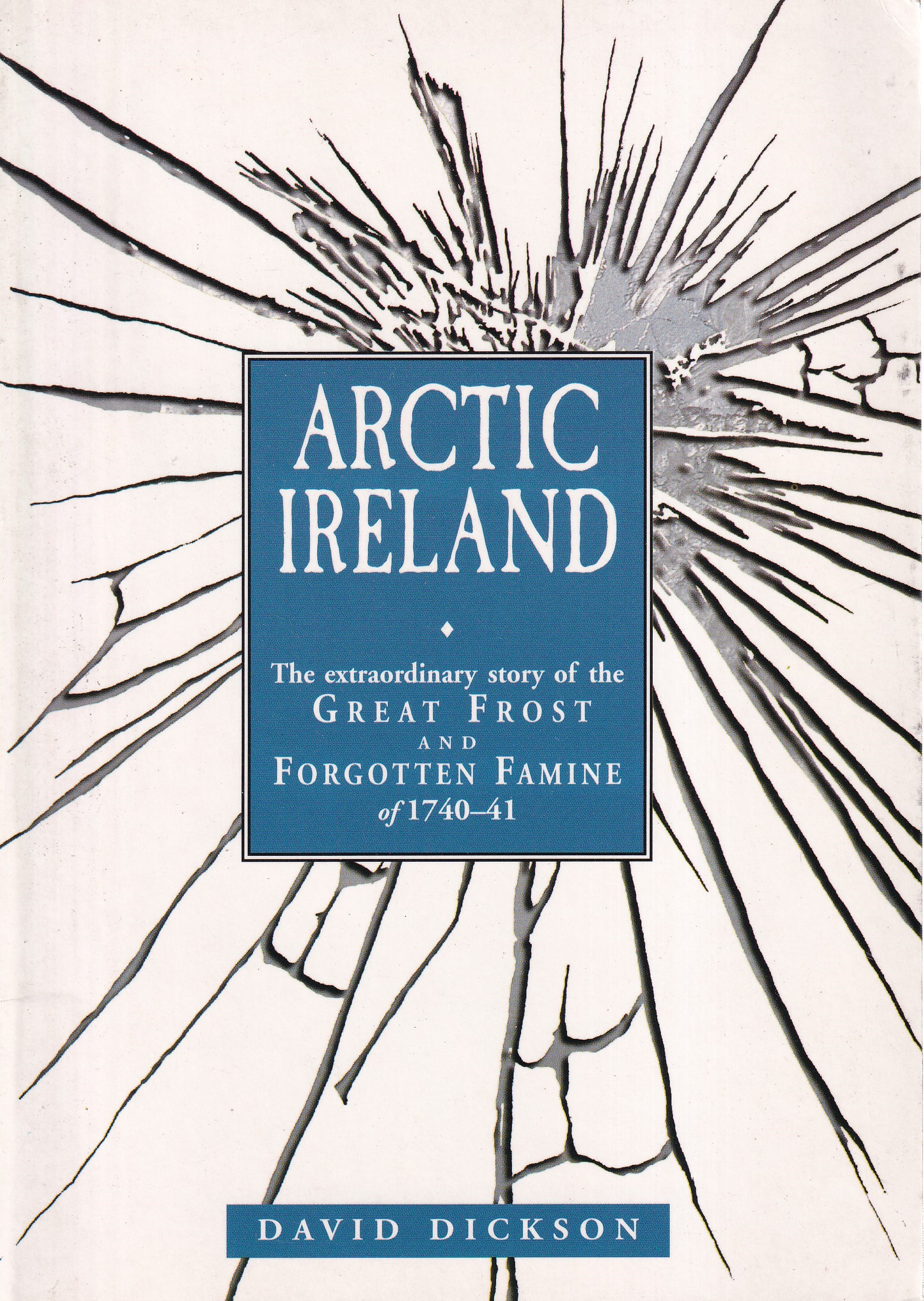 Arctic Ireland: The Extraordinary Story of the Great Frost and Forgotten Famine of 1740-41 | David Dickson | Charlie Byrne's