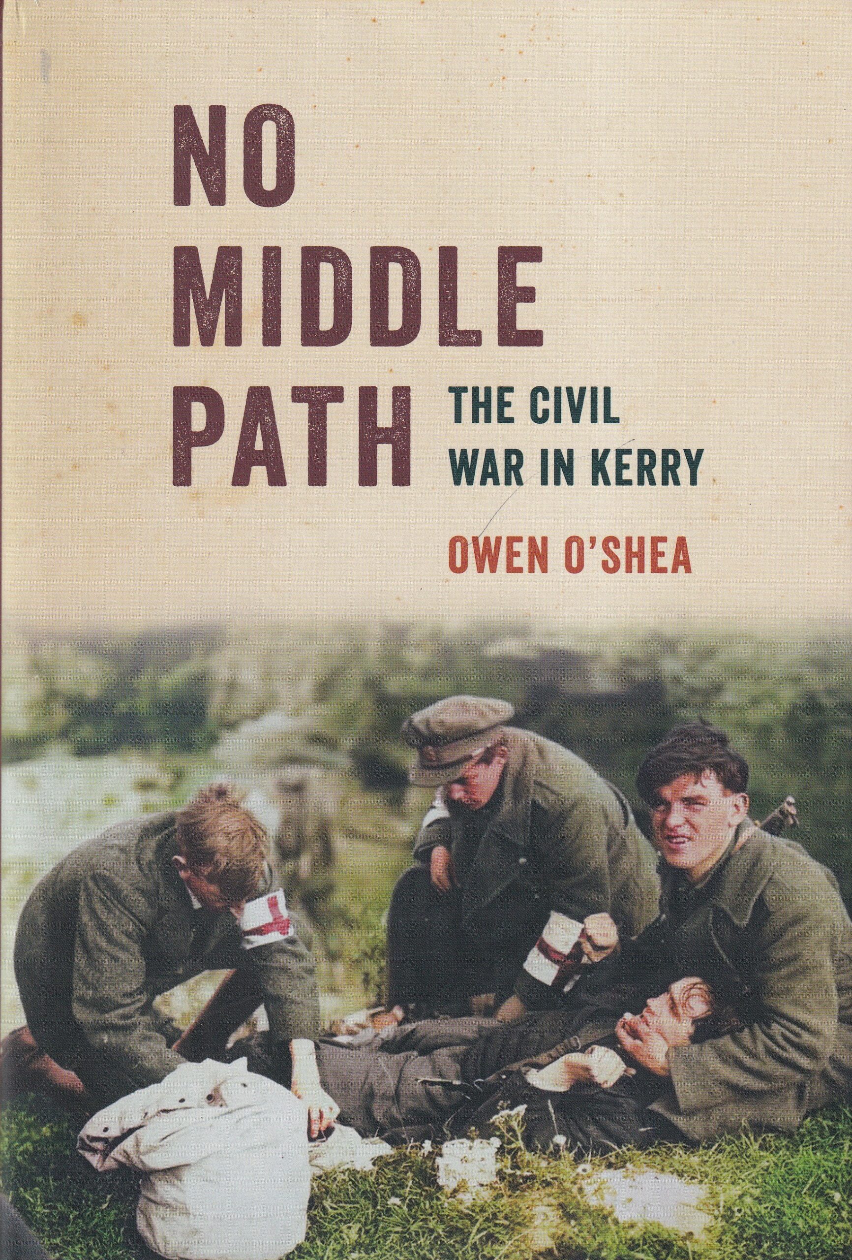 No Middle Path: The Civil War in Kerry | Owen O'Shea | Charlie Byrne's