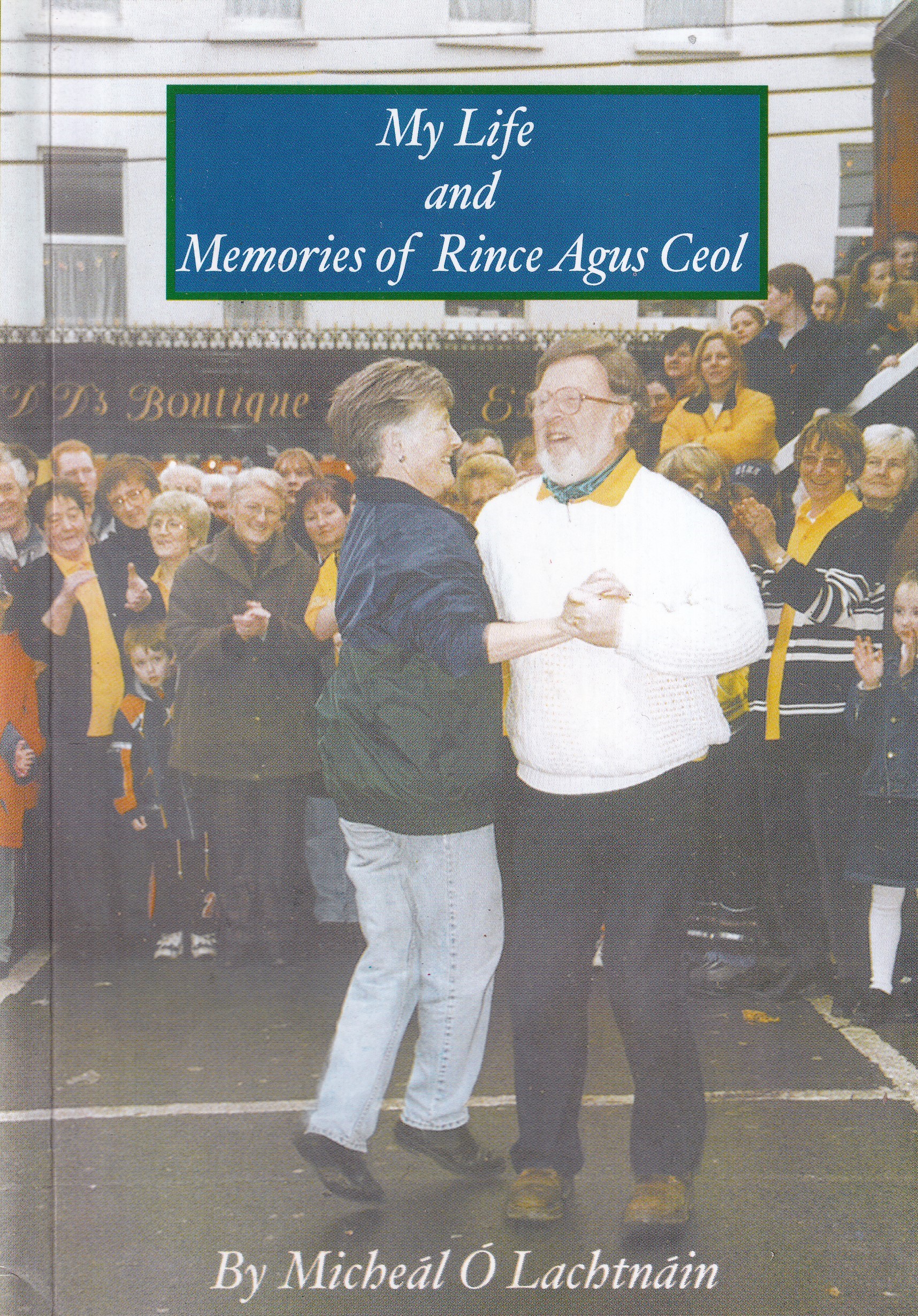 My Life and Memories of Rince Agus Ceol- signed | Micheál Ó Lachtnáin | Charlie Byrne's