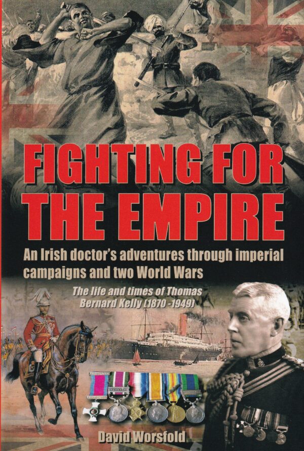 Fighting for the Empire: An Irish doctor's adventures through imperial campaigns and two World Wars