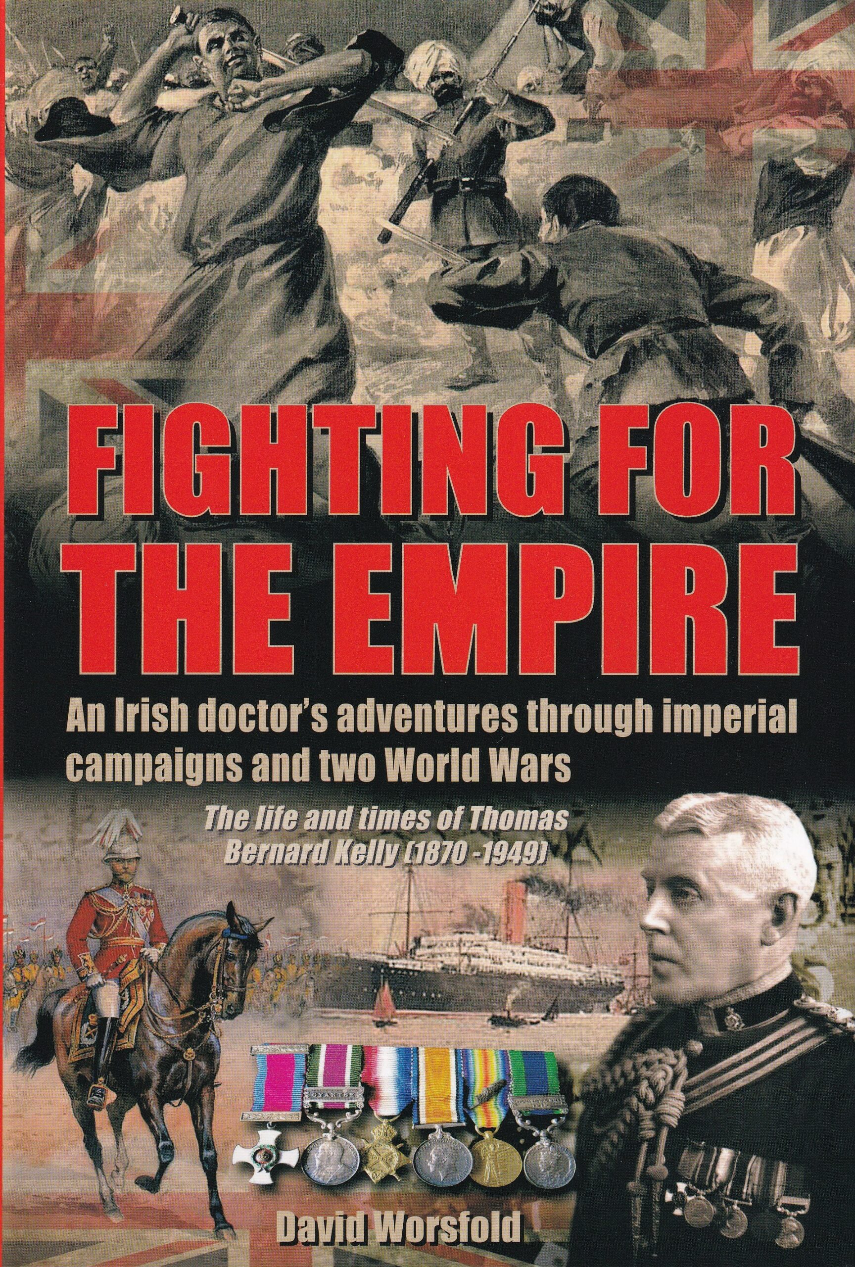 Fighting for the Empire: An Irish doctor’s adventures through imperial campaigns and two World Wars | David Worsfold | Charlie Byrne's