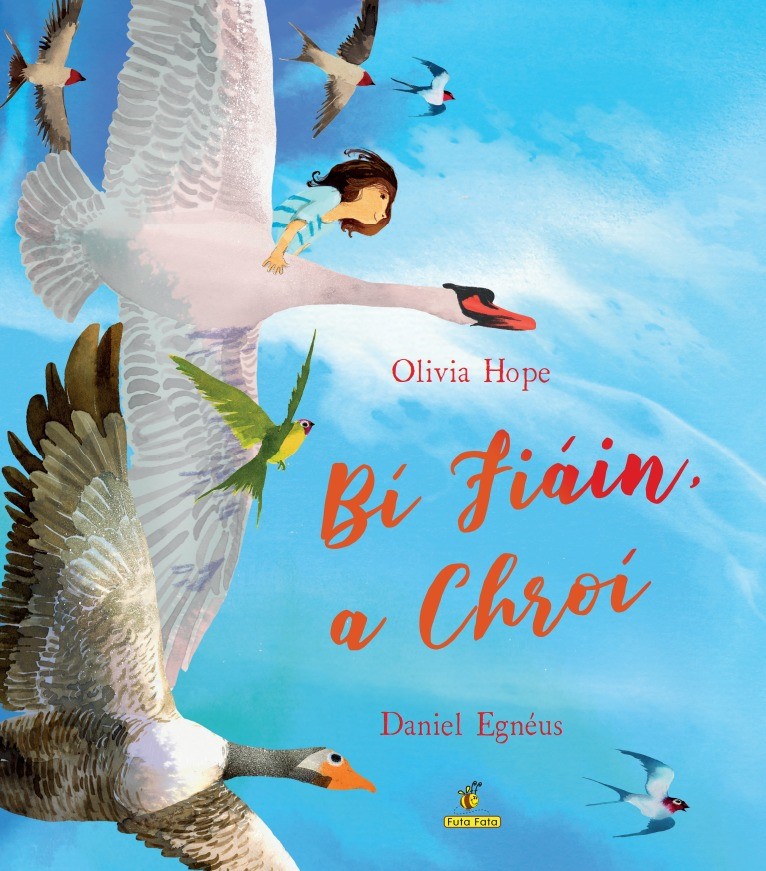 Bí Fiáin, a Chroí (Be Wild, Little One) by Olivia Hope Illustrated by Daniel Egnéus and Translated by Tadhg Mac Dhonnagáin