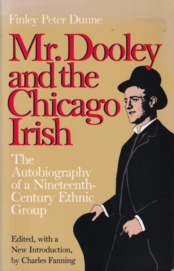 Mr. Dooley and the Chicago Irish: The Autobiography of a Nineteenth-Century Ethnic Group