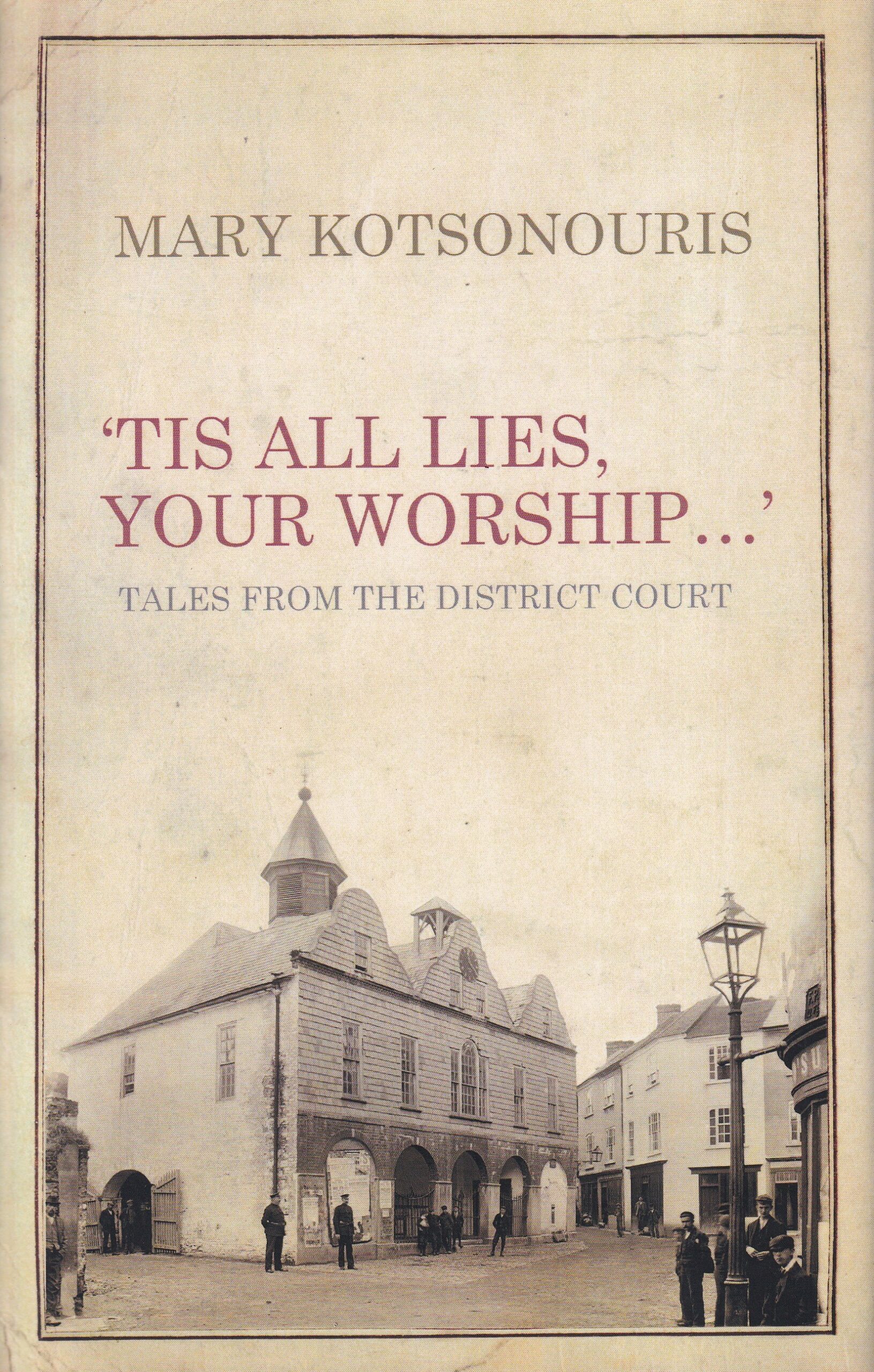 ‘Tis All Lies, Your Worship: Tales from the District Court | Mary Kotsonouris | Charlie Byrne's