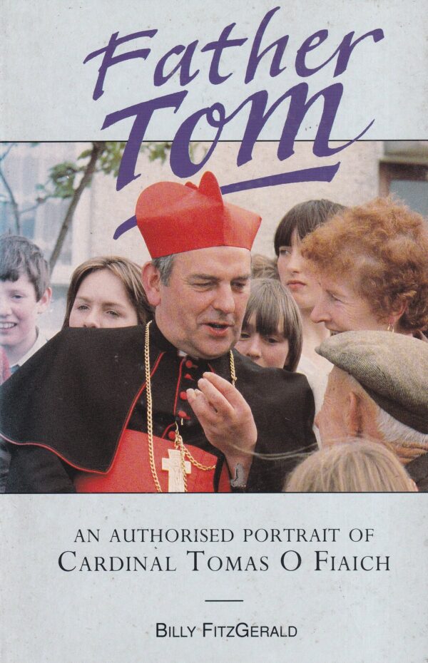 Father Tom: An Authorised Portrait of Cardinal Tomas O Fiaich