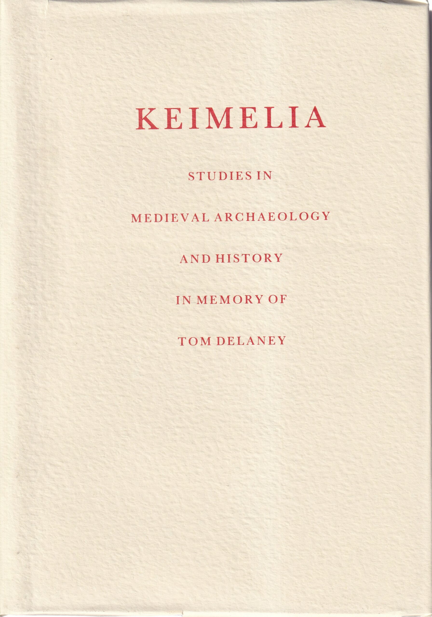 Keimelia: Studies in Medieval Archaeology and History in Memory of Tom Delaney by Gearóid Mac Niocaill and Patrick F. Wallace (eds.)