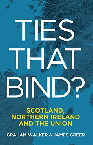Ties that Bind?: Scotland, Northern Ireland and the Union | Graham Walker and James Greer | Charlie Byrne's