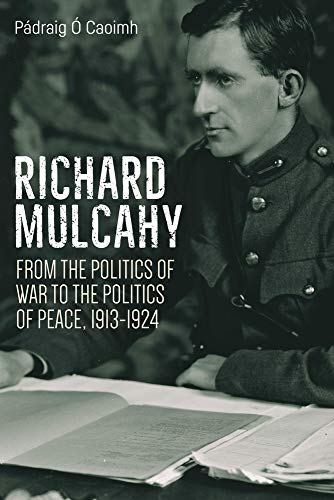Richard Mulcahy: From the Politics of War to the Politics of Peace, 1913-1924 | Pádraig Ó Caoimh | Charlie Byrne's