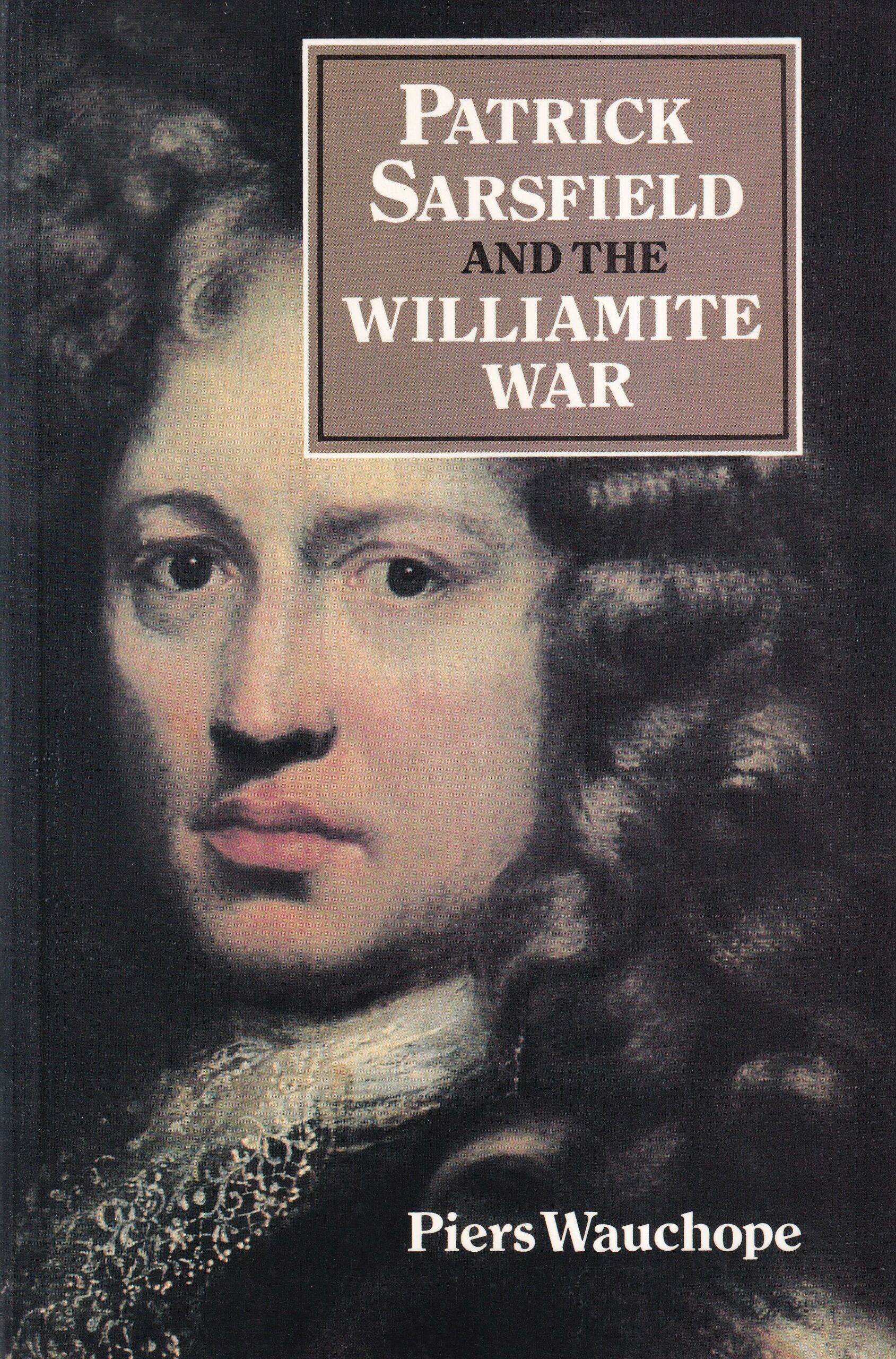 Patrick Sarsfield and the Williamite War | Piers Wauchope | Charlie Byrne's
