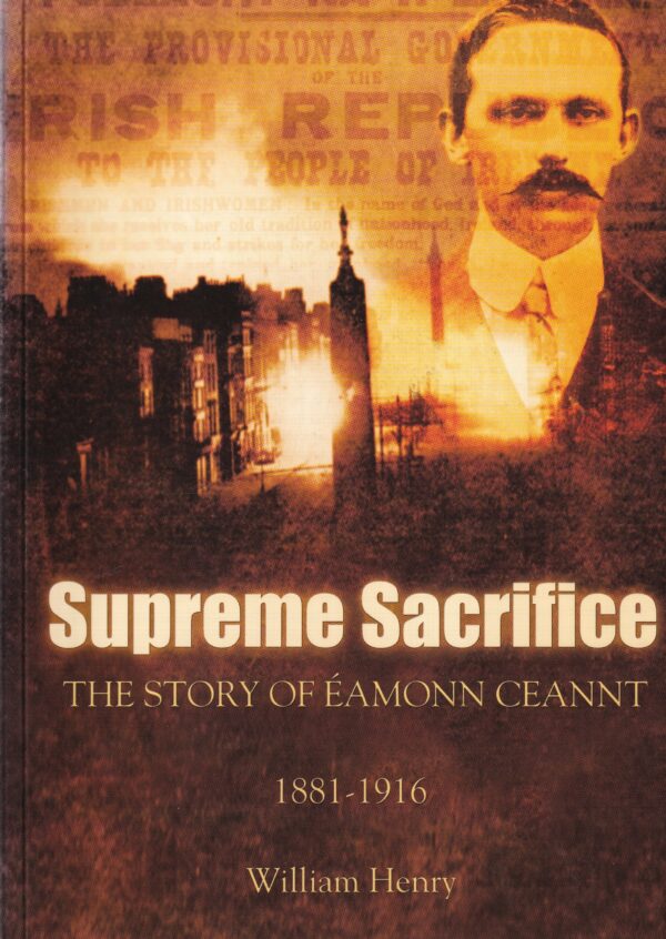 Supreme Sacrifice: The Story of Éamonn Ceannt 1881-1916