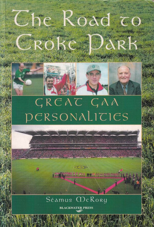 The Road to Croke Park: Great GAA Personalities