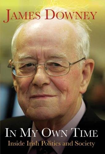 In My Own Time: Inside Irish Politics and Society by James Downey