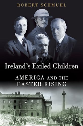 Ireland’s Exiled Children: America and the Easter Rising | Robert Schmuhl | Charlie Byrne's