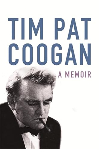 Tim Pat Coogan: A Memoir by Tim Pat Coogan