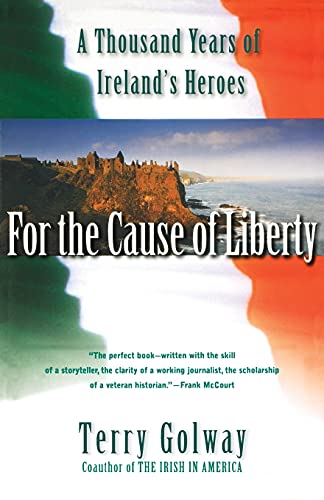 For the Cause of Liberty: A Thousand Years of Ireland’s Heroes | Terry Golway | Charlie Byrne's