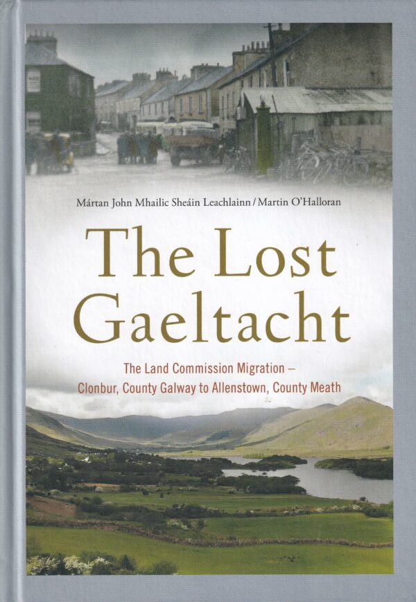 The Lost Gaeltacht: The Land Commission Migration- Clonbur, County Galway to Allenstown, County Meath
