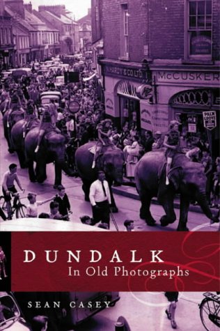 Dundalk in Old Photographs by Seán Casey
