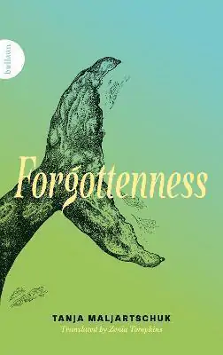 Forgottenness by Tanja Maljartschuk