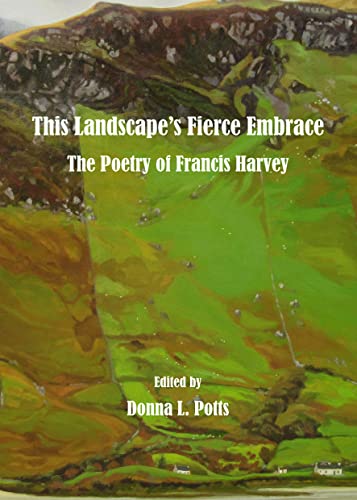 This Landscape’s Fierce Embrace: The Poetry of Francis Harvey | Francis Harvey (Donna L. Potts ed.) | Charlie Byrne's