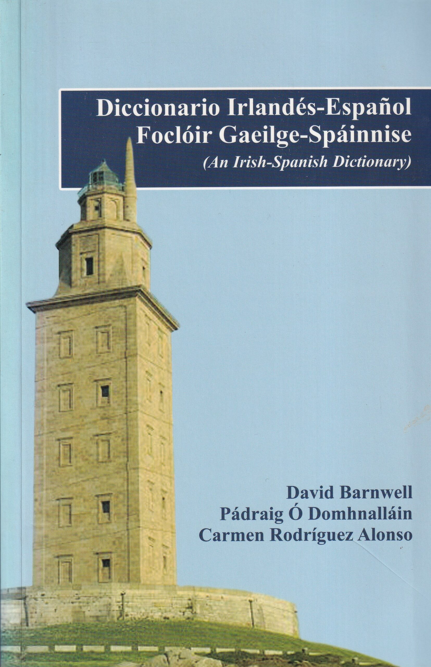 Diccionario Irlandés- Español/ Focloir Gaeilge- Spáinnise (An Irish- Spanish Dictionary) by David Barnwell, Pádraig Ó Domhnalláin and Carmen Rodríguez Alonso