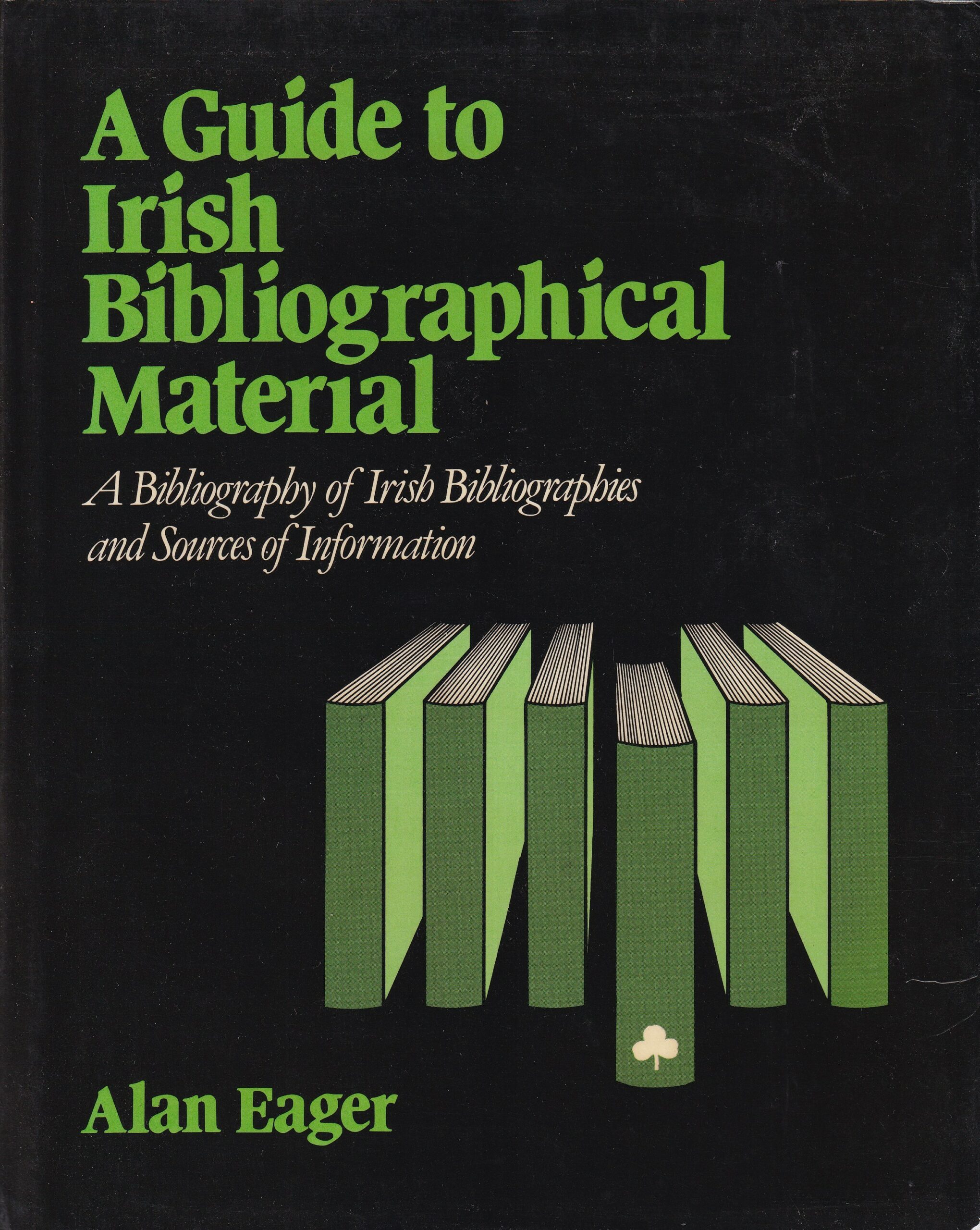 A Guide to Irish Bibliographical Material: A Bibliography of Irish Bibliographies and Sources of Information by Alan Eager