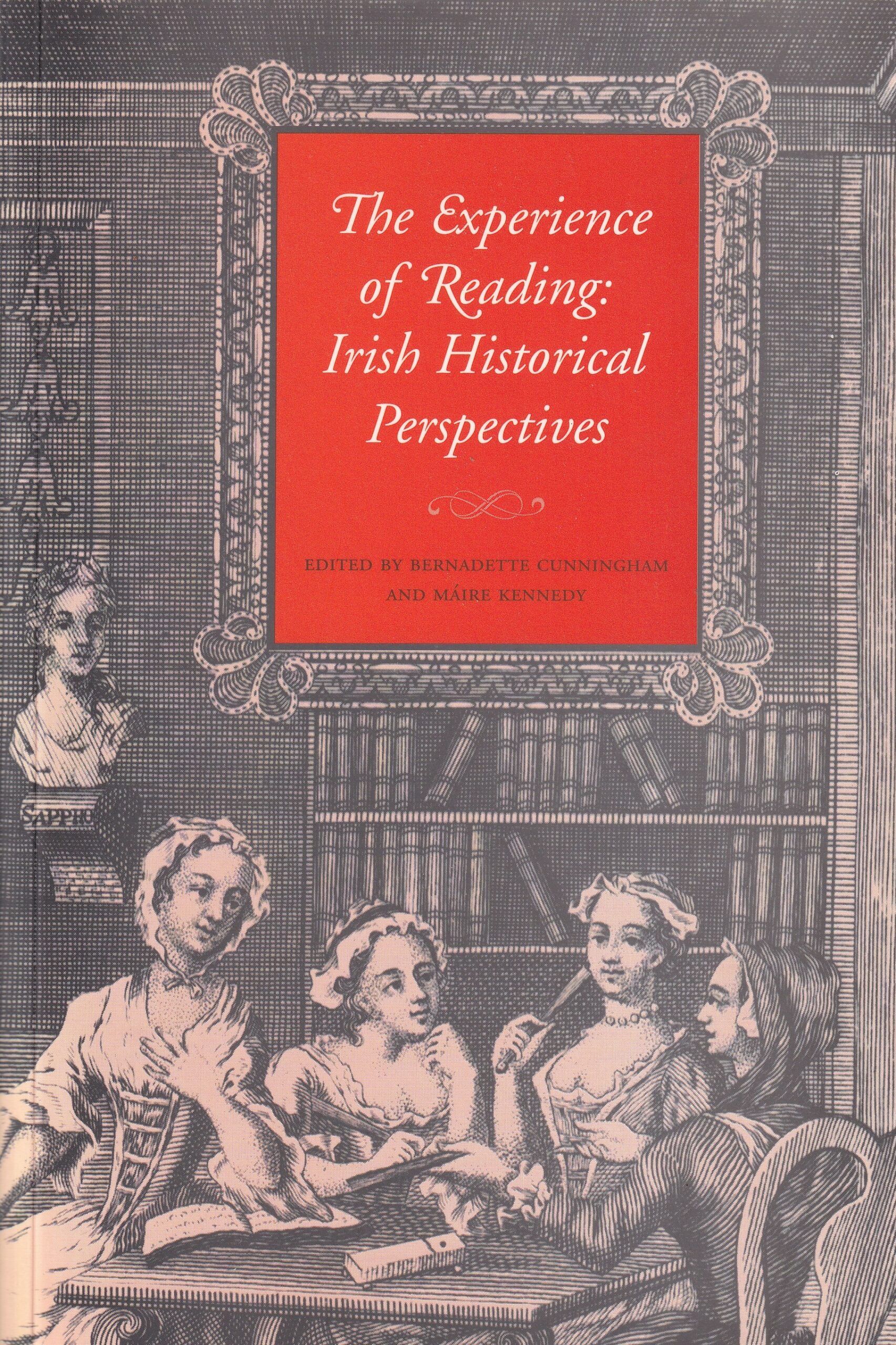 The Experience of Reading: Irish Historical Perspectives by Bernadette Cunningham and Máire Kennedy (eds.)