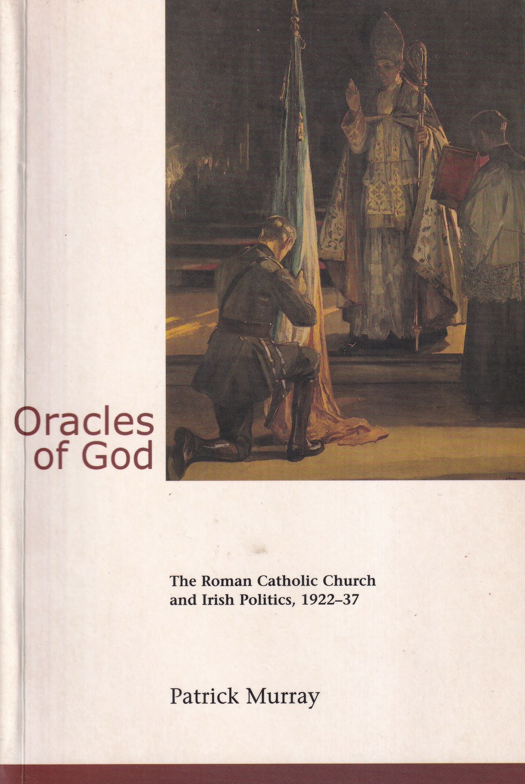 Oracles of God: The Roman Catholic Church and Irish Politics, 1922-37 by Patrick Murray