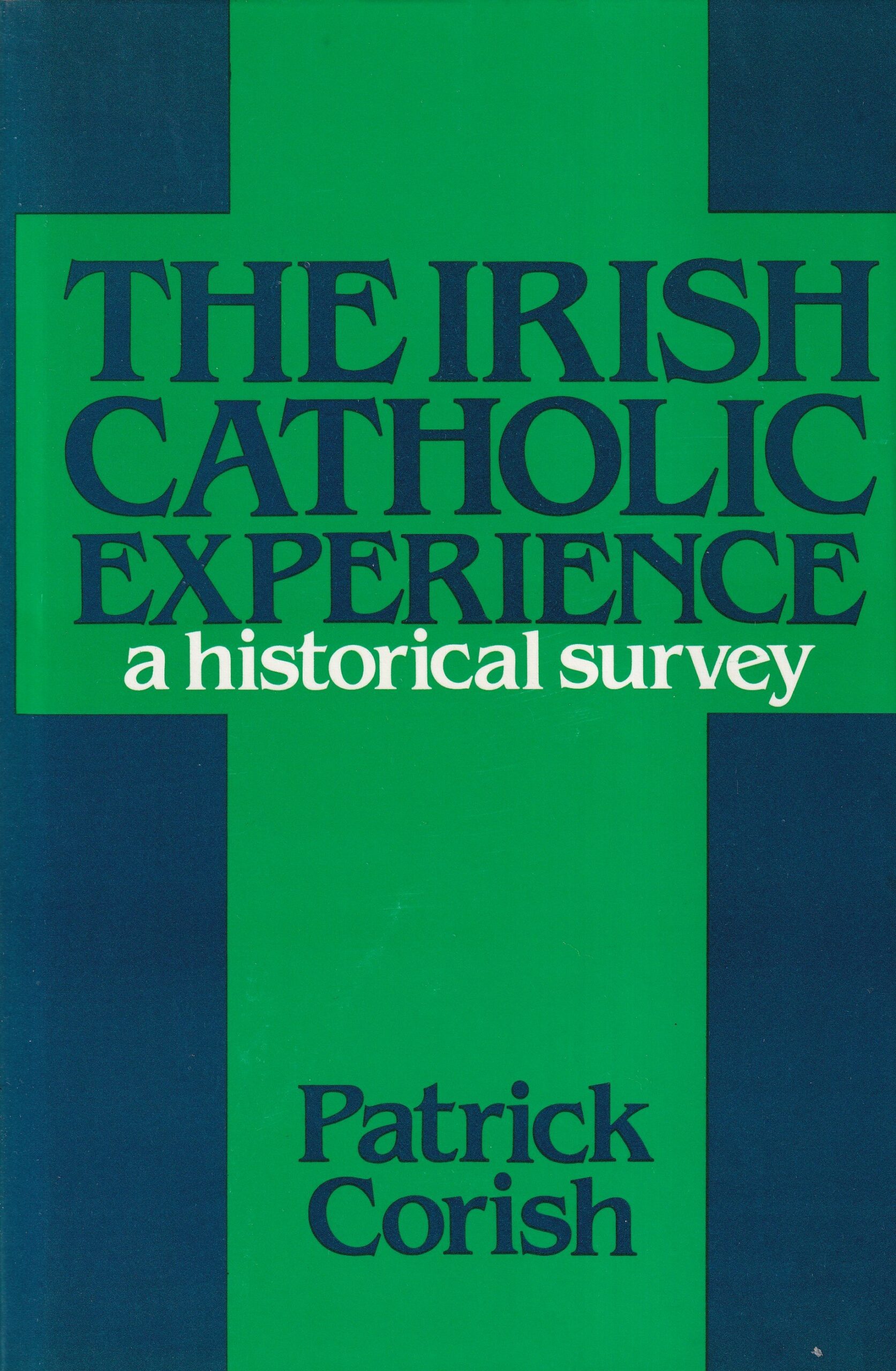 The Irish Catholic Experience: A Historical Survey by Patrick Corish