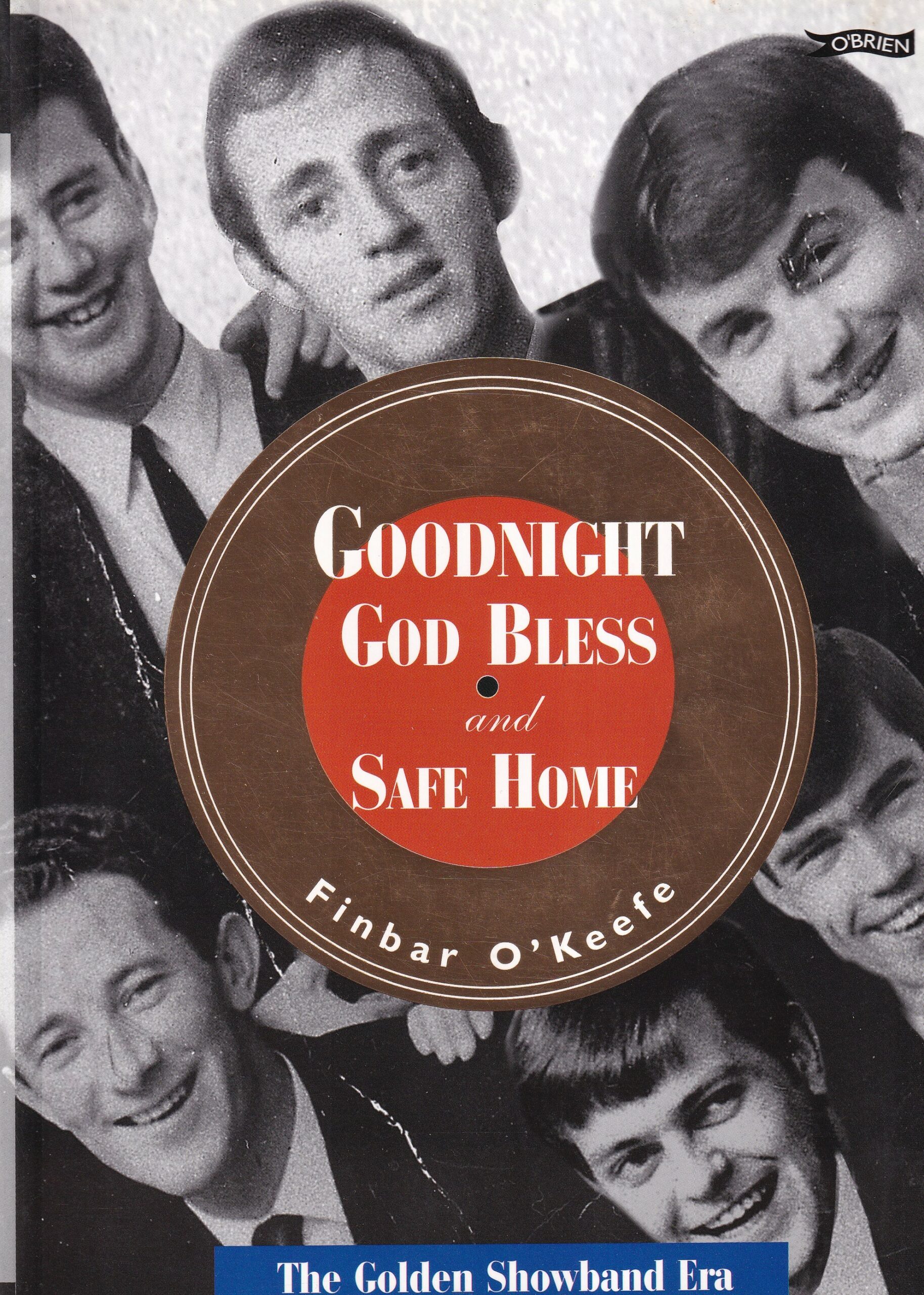 Goodnight God Bless and Safe Home: The Golden Showband Era | Finbar O'Keefe | Charlie Byrne's