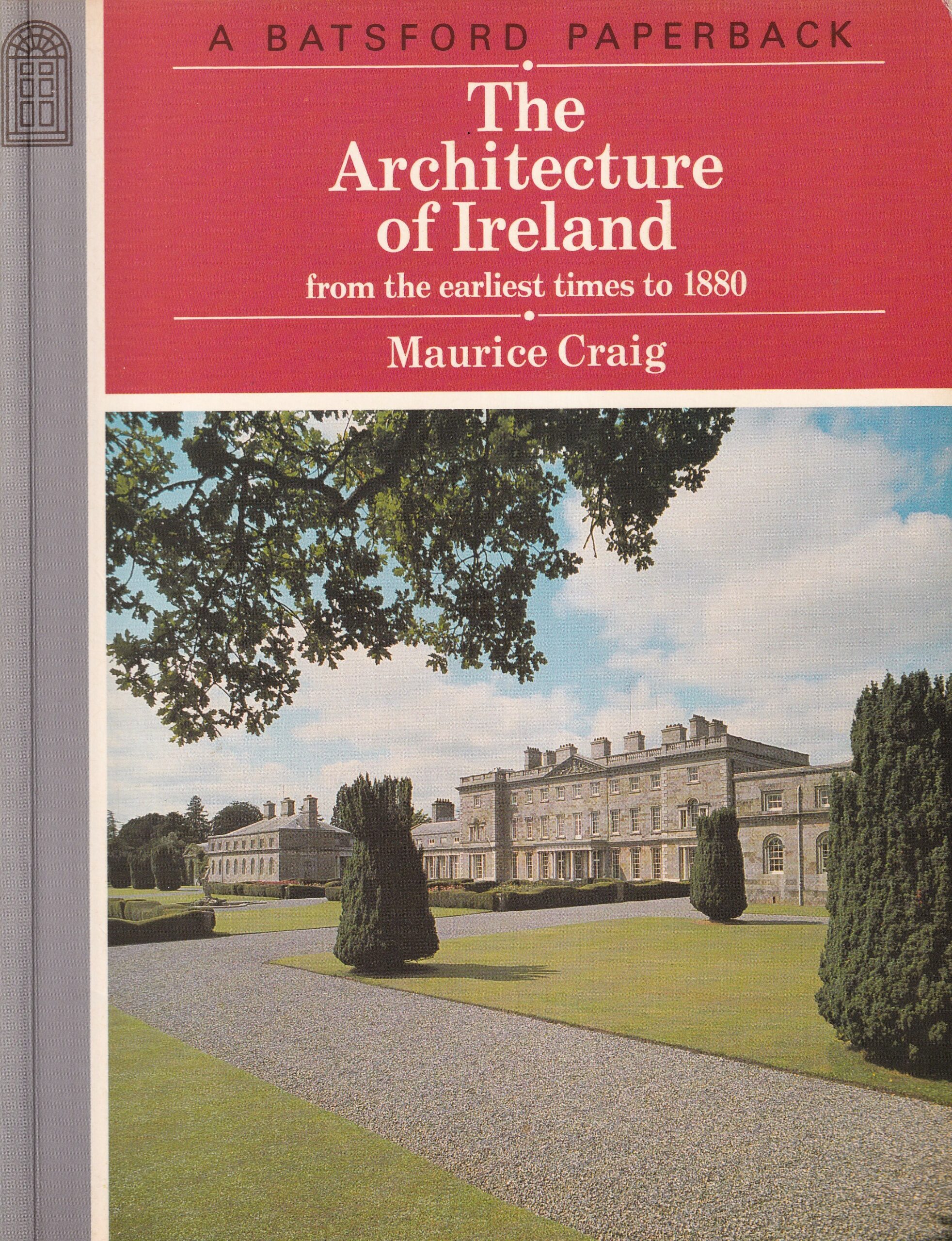 The Architecture of Ireland from the Earliest Times to 1880 by Maurice Craig