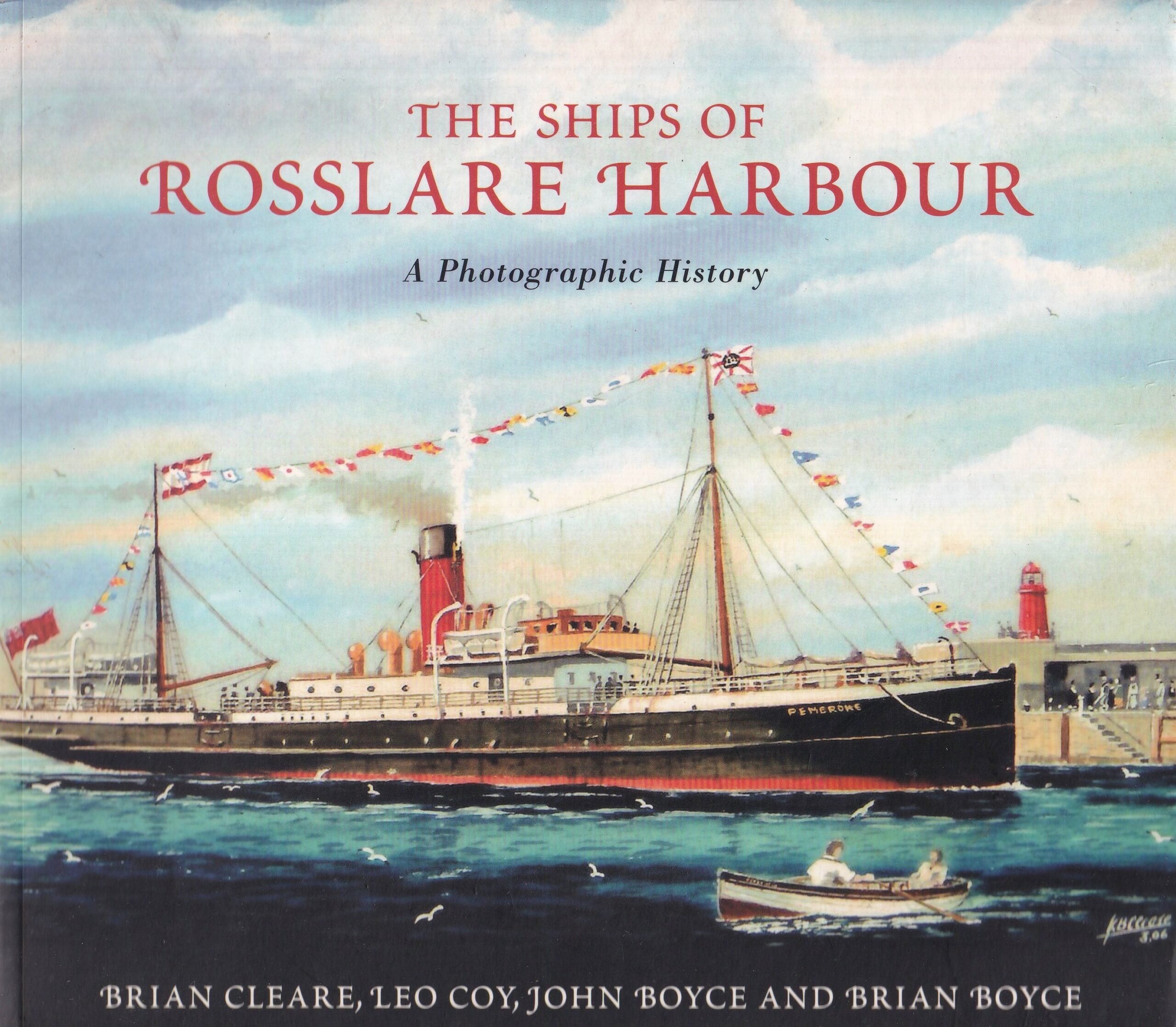 The Ships of Rosslare Harbour: A Photographic History by Brian Cleare, Leo Coy, John Boyce and Brian Boyce