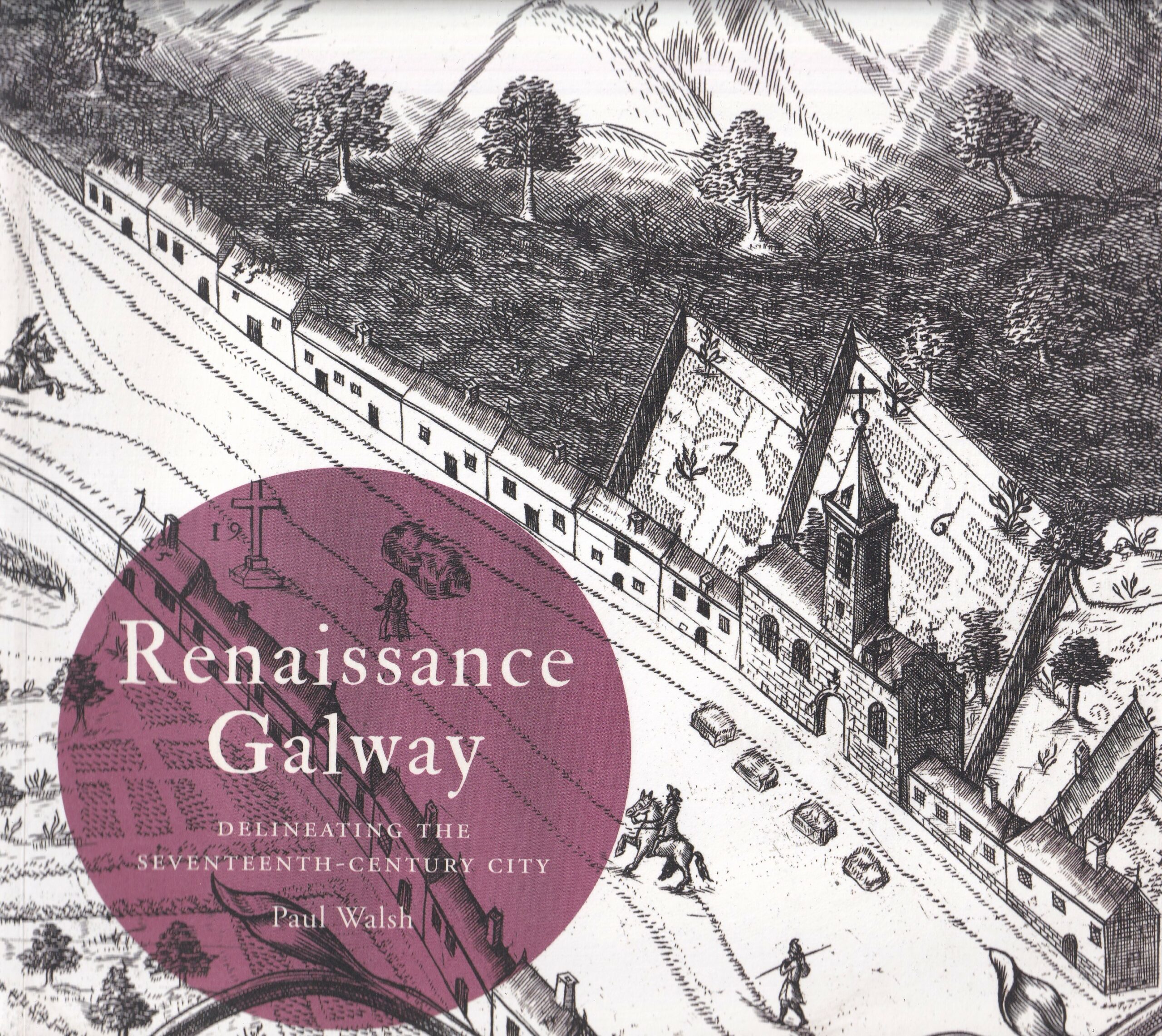 Renaissance Galway: Delineating the Seventeenth-Century City- Signed by Paul Walsh