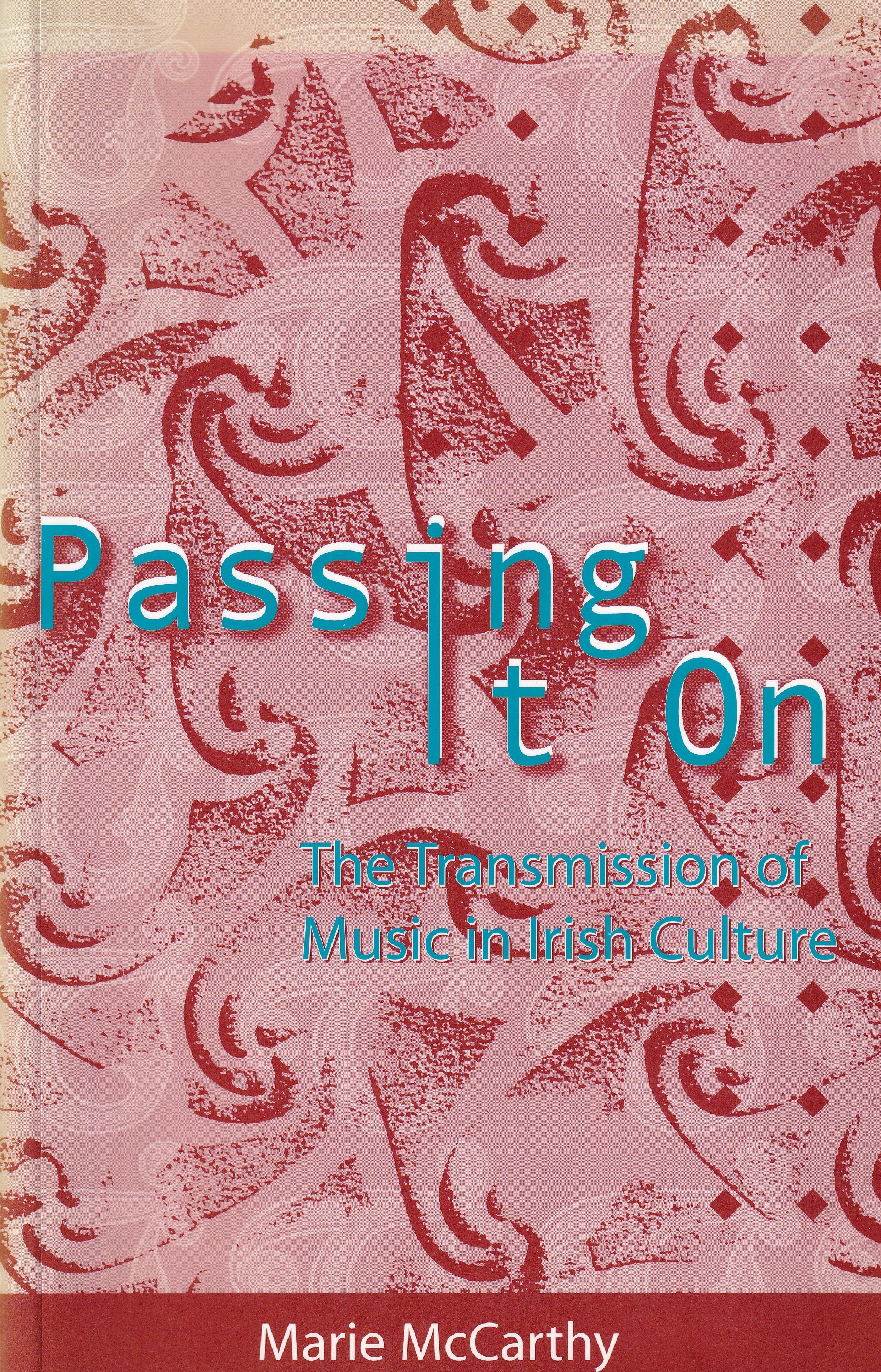 Passing it On: The Transmission of Music in Irish Culture by Marie McCarthy
