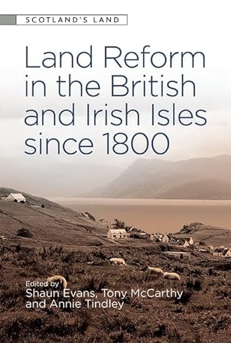 Land Reform in the British and Irish Isles Since 1800 by Shaun Evans, Tony McCarthy and Annie Tindley (eds.)