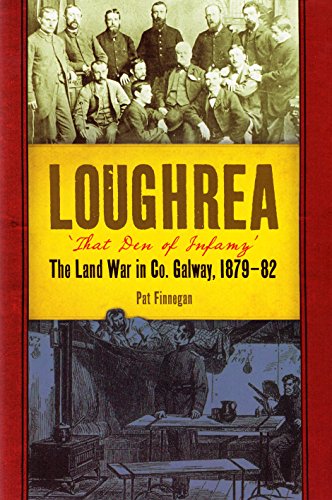 Loughrea, ‘That Den of Infamy’: The Land War in Co. Galway, 1879-82 | Pat Finnegan | Charlie Byrne's