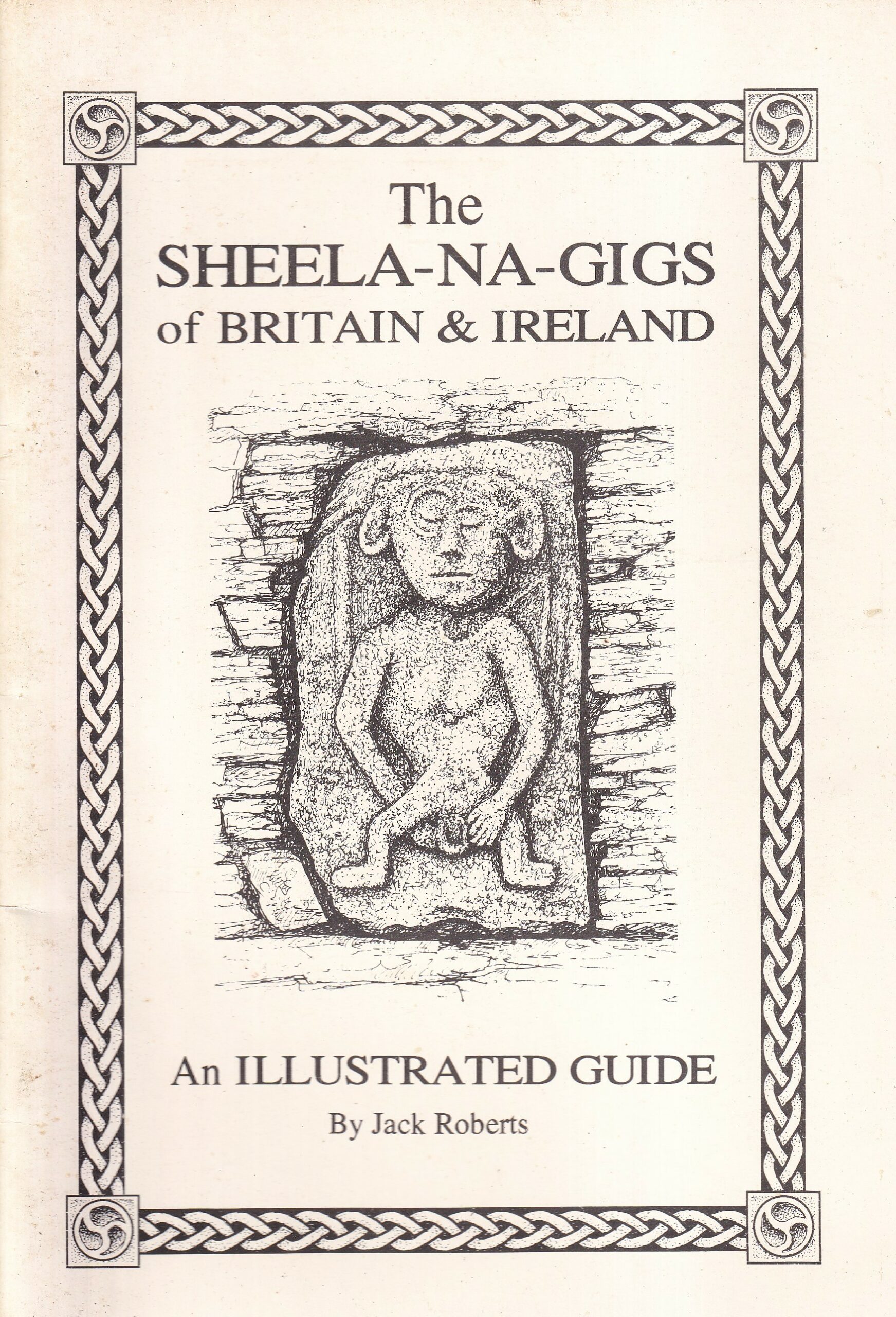 The Sheela-Na-Gigs of Britain and Ireland: An Illustrated Guide by Jack Roberts