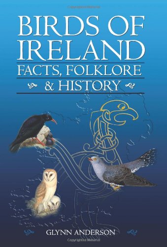 Birds of Ireland: Facts, Folklore and History by Glynn Anderson