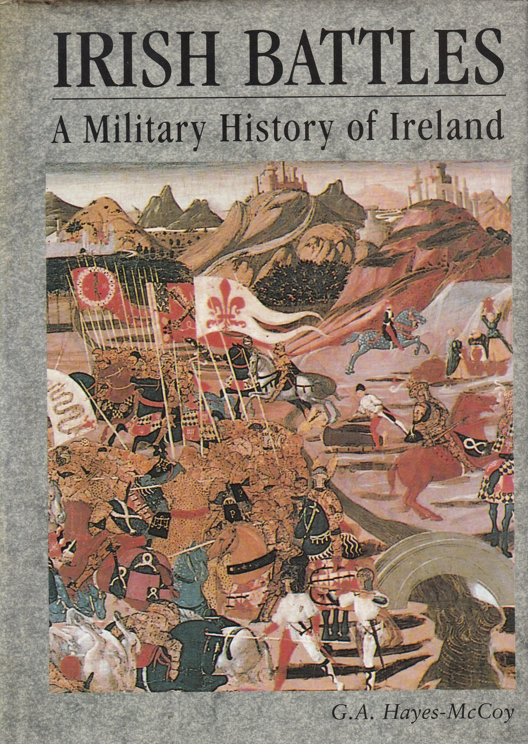 Irish Battles: A Military History of Ireland by G.A. Hayes-McCoy