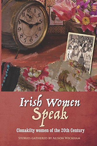 Irsih Women Speak: Clonakilty Women of the 20th Century- Signed by Alison Wickham