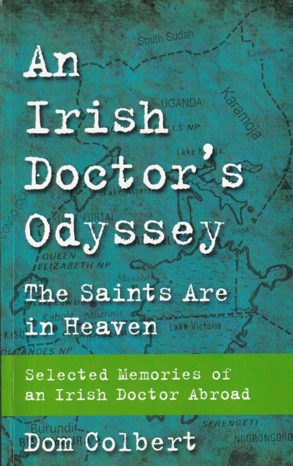 An Irish Doctor's Odyssey: The Saints are in Heaven, Selected Memories of an Irish Doctor Abroad