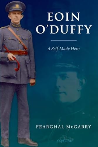 Eoin O’Duffy: A Self-Made Hero by Fearghal McGarry