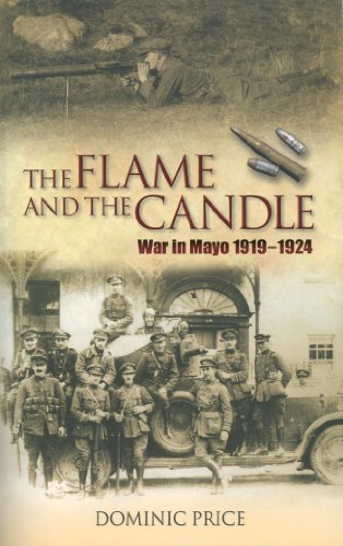 The Flame and the Candle: War in Mayo 1919-1924 by Dominic Price