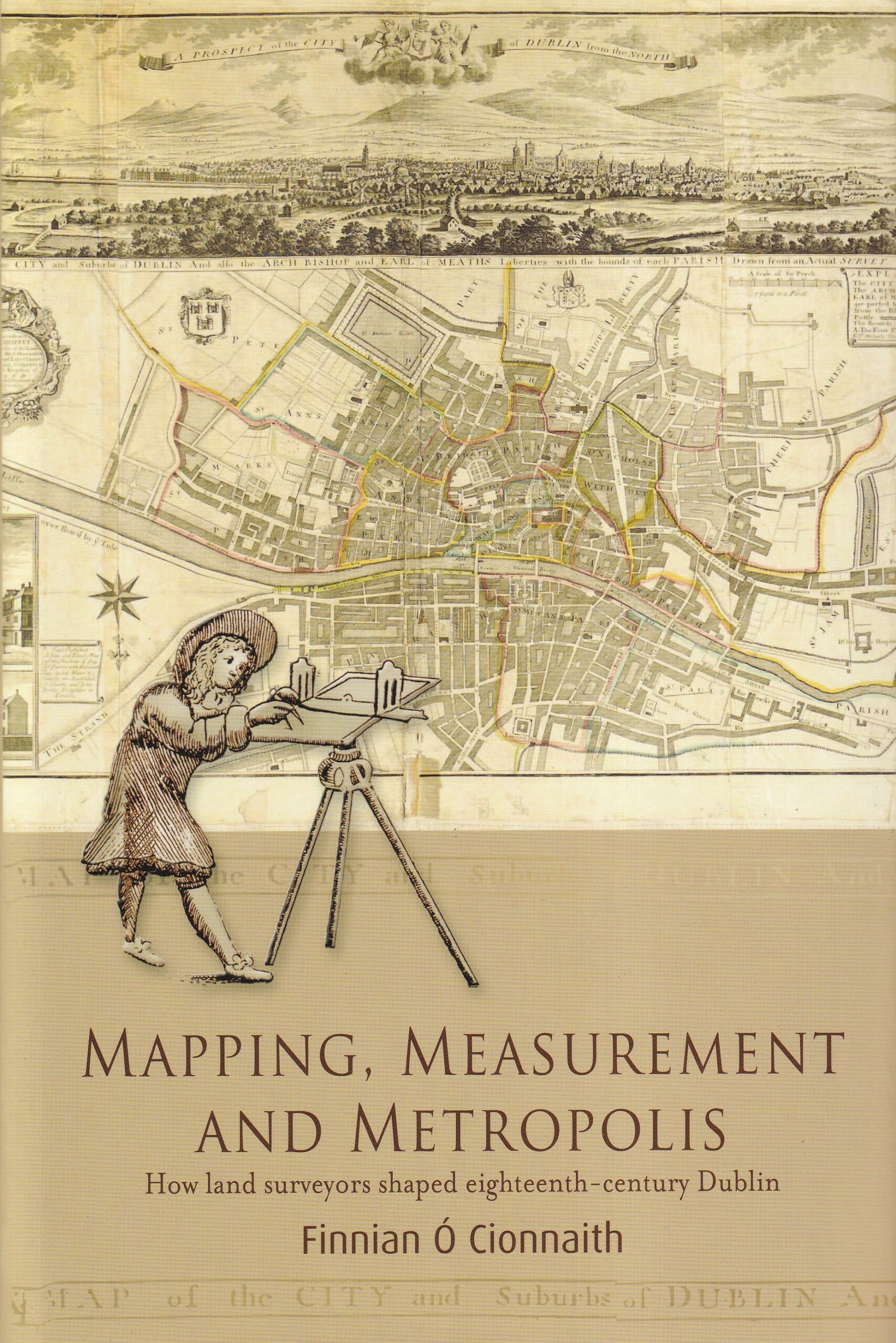 Mapping, Measurement and Metropolis: How Land Surveyors Shaped Eigtheenth-Century Dublin | Finnian Ó Cionnaith | Charlie Byrne's