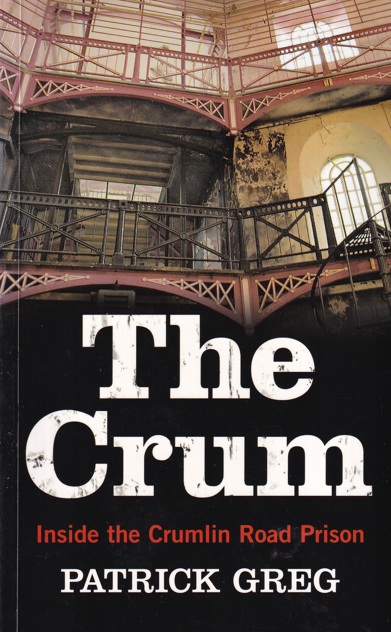 The Crum: Inside the Crumlin Road Prison | Patrick Greg | Charlie Byrne's