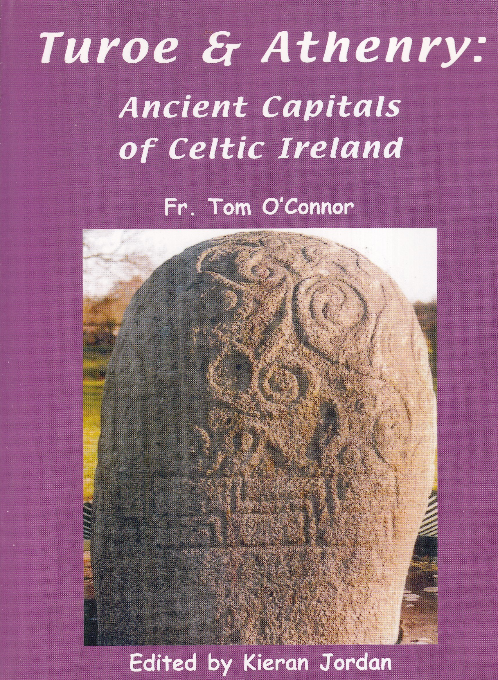 Turoe and Athenry: Ancient Capitals of Celtic Ireland by Fr. Tom O'Connor